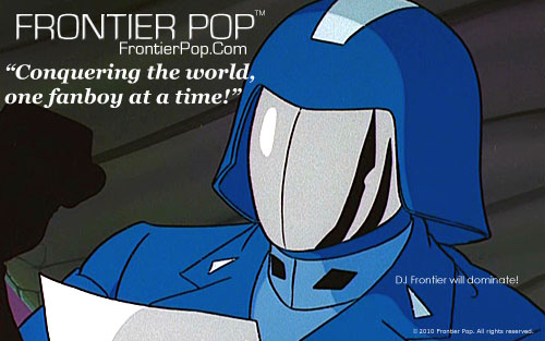 Conquering the world, one fanboy at a time! It's Frontier Pop!
